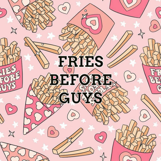 Fries before guys